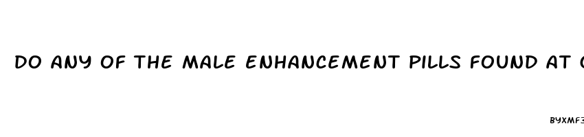 do any of the male enhancement pills found at gas stations actually work