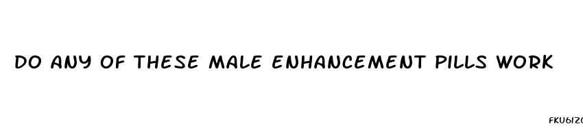 do any of these male enhancement pills work