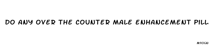 do any over the counter male enhancement pills work