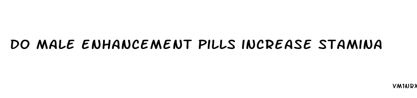 do male enhancement pills increase stamina