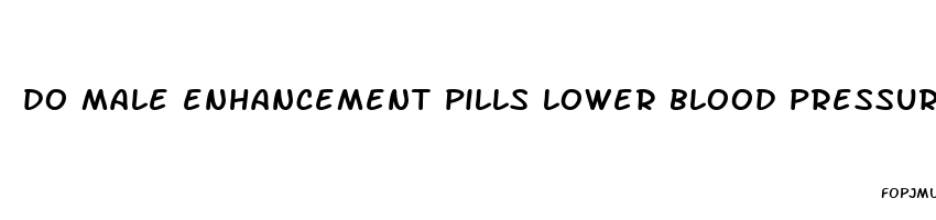 do male enhancement pills lower blood pressure