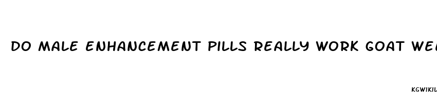 do male enhancement pills really work goat weed maca tongkat puama