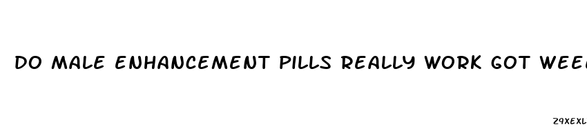 do male enhancement pills really work got weeed maca tongkat puama