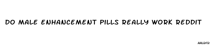 do male enhancement pills really work reddit