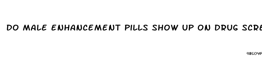 do male enhancement pills show up on drug screen test