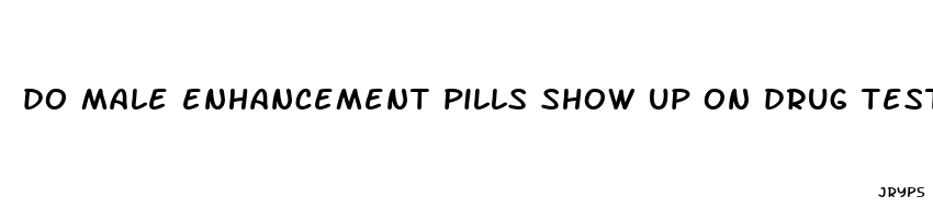 do male enhancement pills show up on drug test