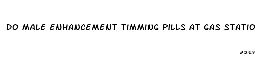 do male enhancement timming pills at gas station