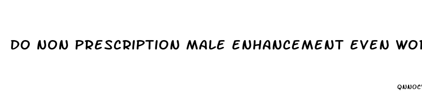 do non prescription male enhancement even work