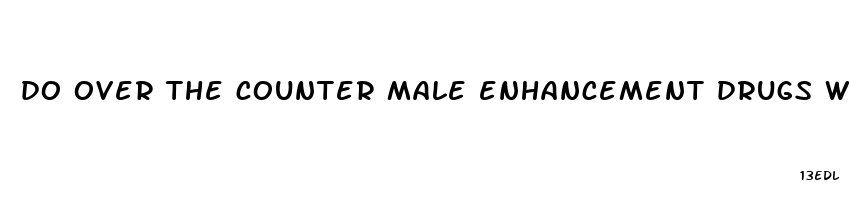 do over the counter male enhancement drugs work