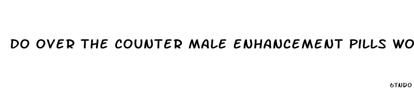 do over the counter male enhancement pills work