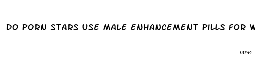 do porn stars use male enhancement pills for women