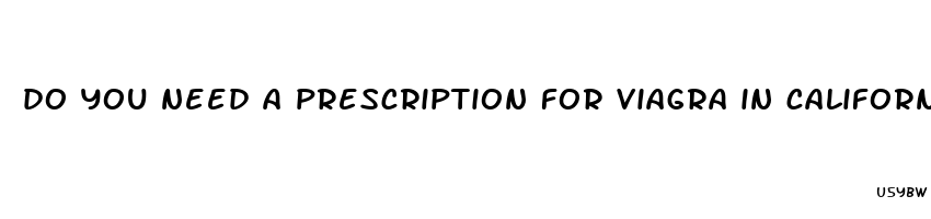 do you need a prescription for viagra in california