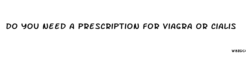 do you need a prescription for viagra or cialis
