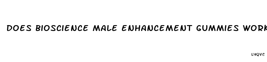 does bioscience male enhancement gummies work