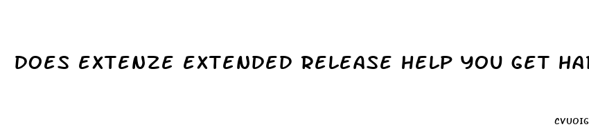 does extenze extended release help you get hard