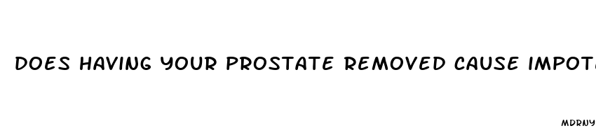 does having your prostate removed cause impotence