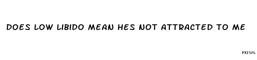 does low libido mean hes not attracted to me