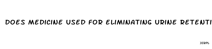 does medicine used for eliminating urine retention cause erectile dysfunction