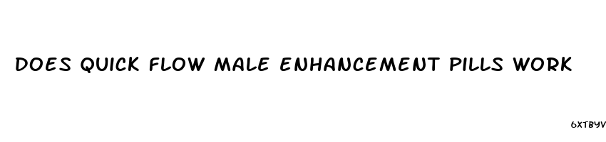 does quick flow male enhancement pills work