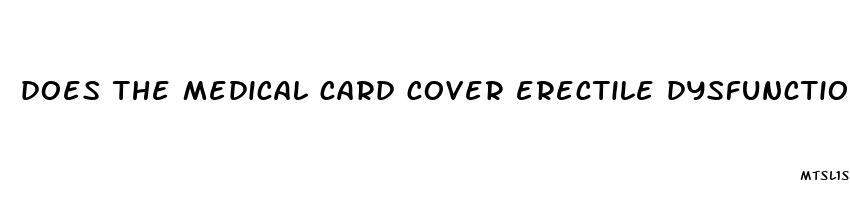 does the medical card cover erectile dysfunction medicine