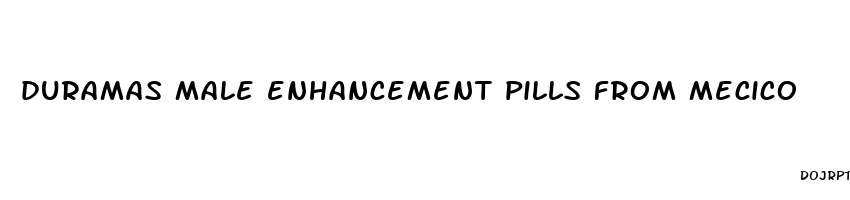 duramas male enhancement pills from mecico