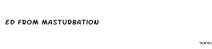 ed from masturbation