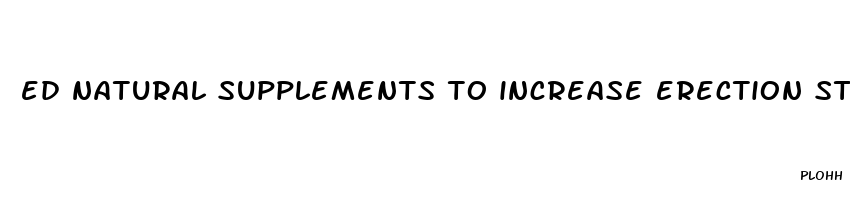 ed natural supplements to increase erection stiffness for sale