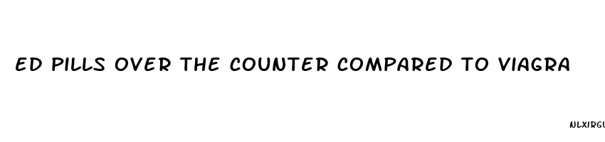 ed pills over the counter compared to viagra