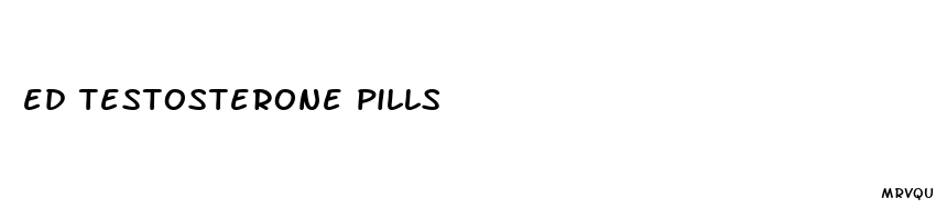ed testosterone pills