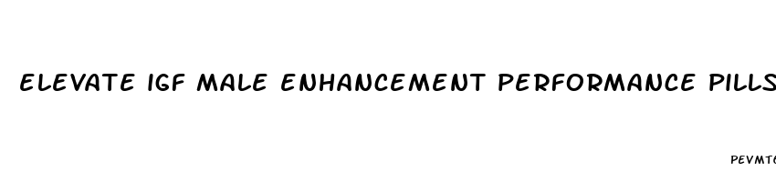 elevate igf male enhancement performance pills