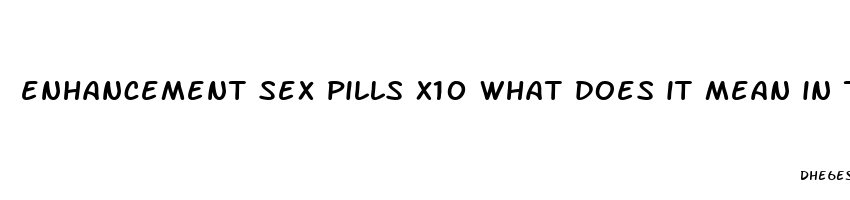 enhancement sex pills x10 what does it mean in text