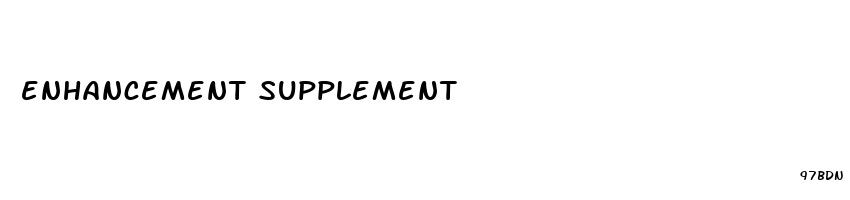 enhancement supplement