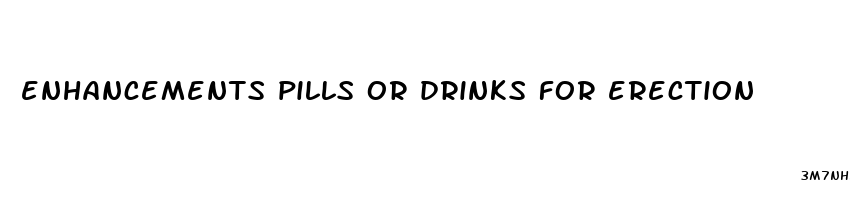 enhancements pills or drinks for erection