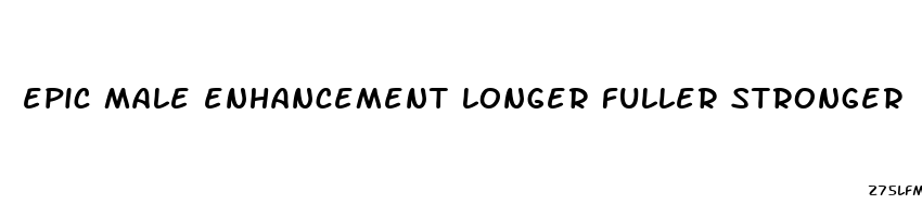 epic male enhancement longer fuller stronger