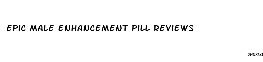 epic male enhancement pill reviews