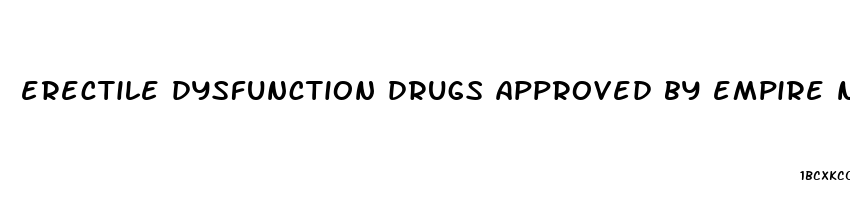 erectile dysfunction drugs approved by empire ny