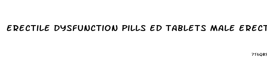 erectile dysfunction pills ed tablets male erection sex performance capsules