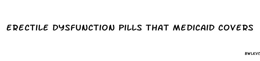 erectile dysfunction pills that medicaid covers