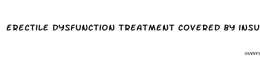 erectile dysfunction treatment covered by insurance