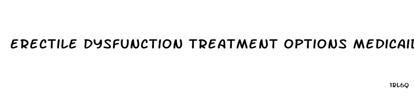 erectile dysfunction treatment options medicaid