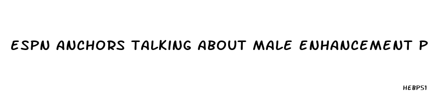 espn anchors talking about male enhancement pills