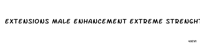 extensions male enhancement extreme strenghth