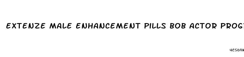 extenze male enhancement pills bob actor progressive flo