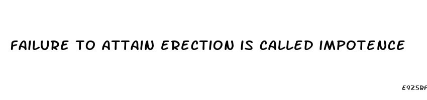 failure to attain erection is called impotence