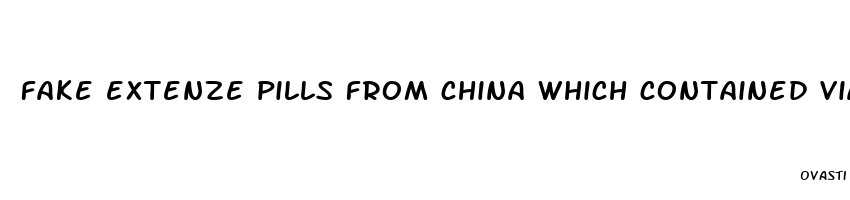 fake extenze pills from china which contained viagra