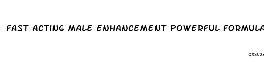 fast acting male enhancement powerful formula all natural