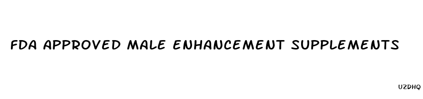 fda approved male enhancement supplements