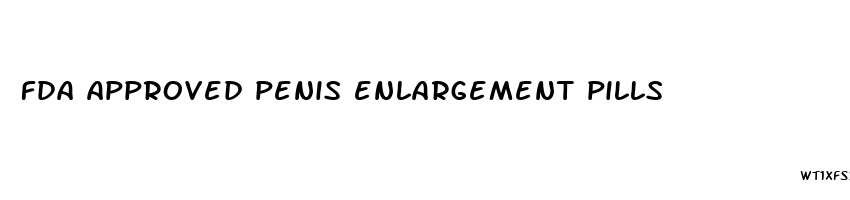 fda approved penis enlargement pills