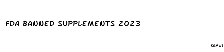 fda banned supplements 2023