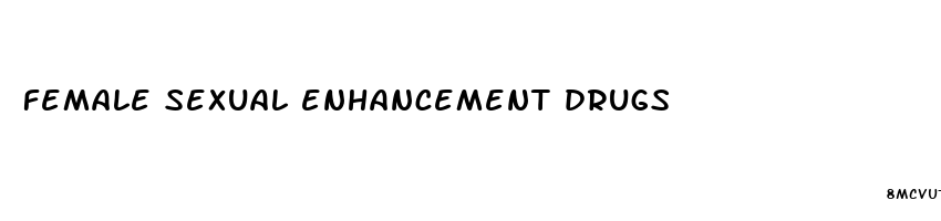 female sexual enhancement drugs